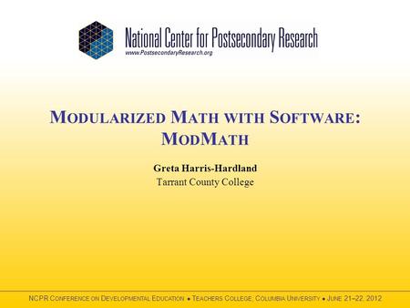 M ODULARIZED M ATH WITH S OFTWARE : M OD M ATH Greta Harris-Hardland Tarrant County College.