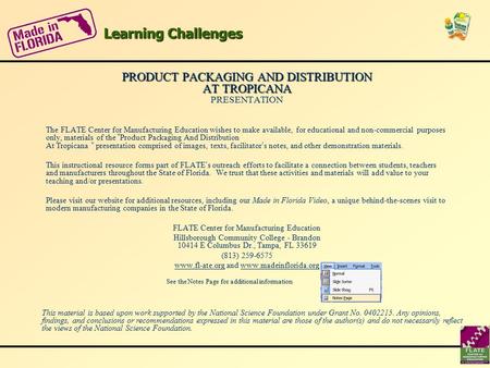 Learning Challenges PRODUCT PACKAGING AND DISTRIBUTION AT TROPICANA PRODUCT PACKAGING AND DISTRIBUTION AT TROPICANA PRESENTATION The FLATE Center for Manufacturing.