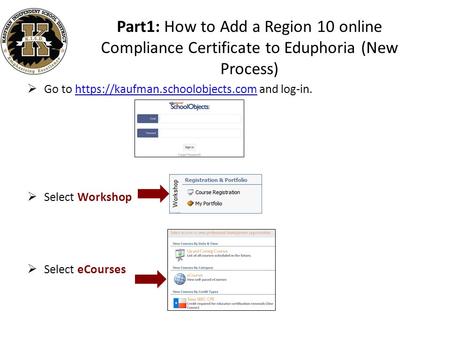  Go to https://kaufman.schoolobjects.com and log-in.https://kaufman.schoolobjects.com  Select Workshop  Select eCourses Part1: How to Add a Region 10.