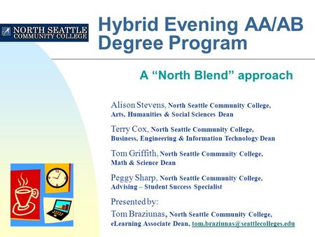 Hybrid Evening AA/AB Degree Program A “North Blend” approach Alison Stevens, North Seattle Community College, Arts, Humanities & Social Sciences Dean Terry.