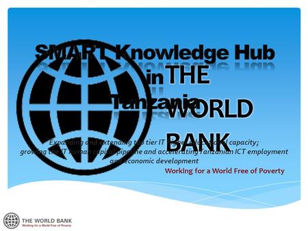 Working for a World Free of Poverty Expanding and extending top tier IT higher educational capacity; growing the IT human capital pipeline and accelerating.