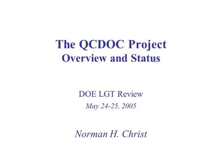 The QCDOC Project Overview and Status Norman H. Christ DOE LGT Review May 24-25, 2005.