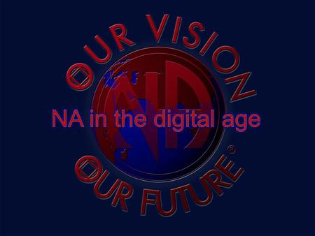 NA in the digital age Early attempts Bulletin boards/modems/user groups AOL (email, boards, chat) alt. groups (alt.recovery.na, etc.) NArchive (first.