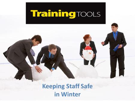 Keeping Staff Safe in Winter. Overview This handy Training Tool covers the following areas to help you keep your staff safe throughout winter:  Regulations.