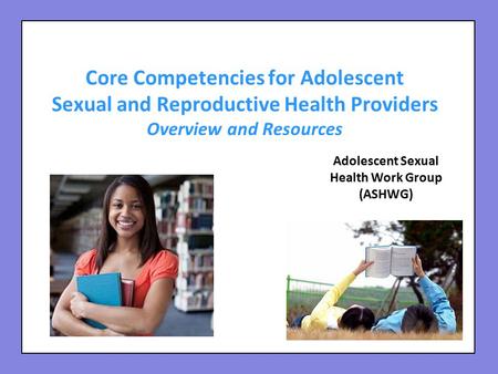 Adolescent Sexual Health Work Group (ASHWG)