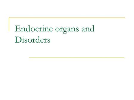 Endocrine organs and Disorders. Pituitary Gland Lies deep in brain, attached to hypothalmus Anterior pituitary – adenohypophysis (gland)  Tropic hormones.