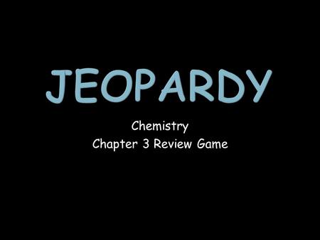 Chemistry Chapter 3 Review Game. ChemistryChemistry Chemistry 1 point 1 point 1 point 1 point 1 point 1 point 1 point 1 point 2 points 2 points 2 points.