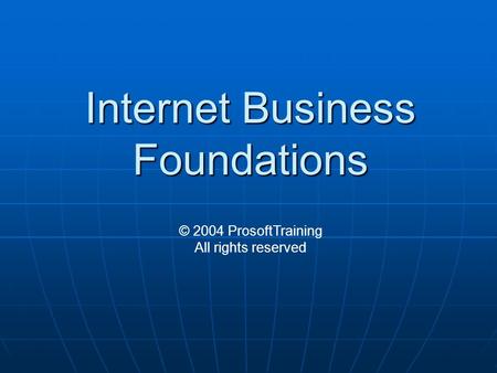 Internet Business Foundations © 2004 ProsoftTraining All rights reserved.