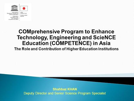 COMprehensive Program to Enhance Technology, Engineering and ScieNCE Education (COMPETENCE) in Asia The Role and Contribution of Higher Education Institutions.