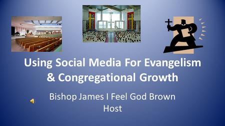 Using Social Media For Evangelism & Congregational Growth Bishop James I Feel God Brown Host.