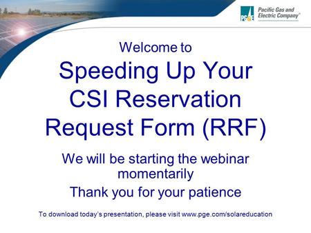 Welcome to Speeding Up Your CSI Reservation Request Form (RRF) We will be starting the webinar momentarily Thank you for your patience To download today’s.