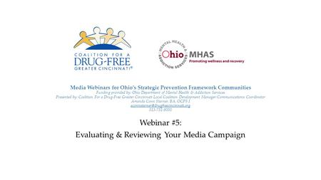 Media Webinars for Ohio’s Strategic Prevention Framework Communities Funding provided by: Ohio Department of Mental Health & Addiction Services Presented.