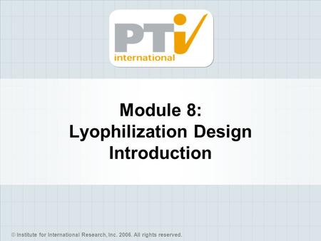 Module 8: Lyophilization Design Introduction