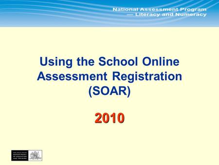 If you are very familiar with SOAR, try these quick links: Principal’s SOAR checklist here here Term 1 tasks – new features in 2010 here here Term 1 tasks.