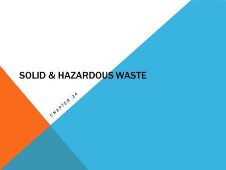 SOLID & HAZARDOUS WASTE CHAPTER 24. TYPES OF WASTE Before the Industrial Revolution, almost all waste was Biodegradable Now most is Nondegradable or hazardous.