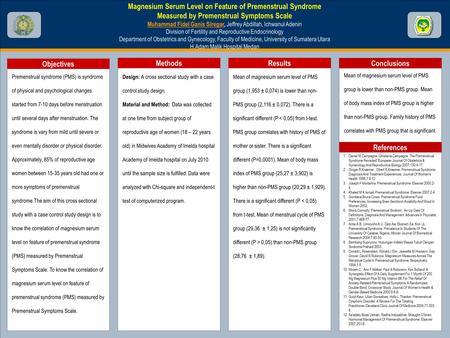 TEMPLATE DESIGN © 2008 www.PosterPresentations.com Magnesium Serum Level on Feature of Premenstrual Syndrome Measured by Premenstrual Symptoms Scale Muhammad.