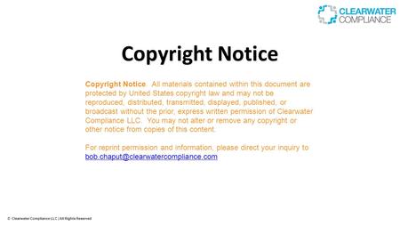 © Clearwater Compliance LLC | All Rights Reserved Copyright Notice Copyright Notice. All materials contained within this document are protected by United.