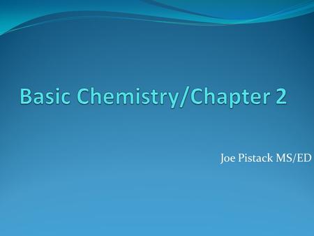 Joe Pistack MS/ED. Matter Matter-anything that occupies space and has weight. Ex. Chairs, desks, books. Matter exists in three states: Solid Liquid Gas.