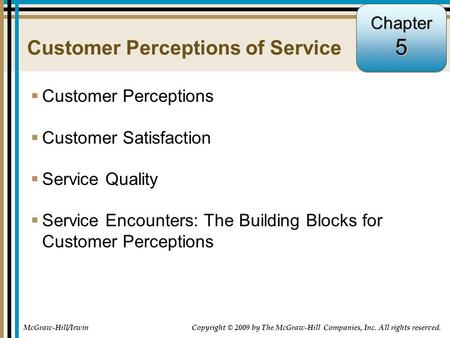 5-1 Customer Perceptions of Service  Customer Perceptions  Customer Satisfaction  Service Quality  Service Encounters: The Building Blocks for Customer.