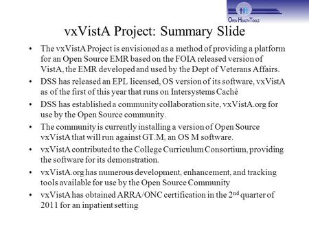 VxVistA Project: Summary Slide The vxVistA Project is envisioned as a method of providing a platform for an Open Source EMR based on the FOIA released.