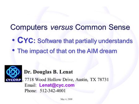 Dr. Douglas B. Lenat, 7718 Wood Hollow Drive, Austin, TX 78731   Phone: 512-342-4001 Computers versus Common Sense C YC: Software that.