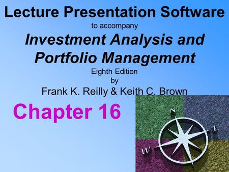 Lecture Presentation Software to accompany Investment Analysis and Portfolio Management Eighth Edition by Frank K. Reilly & Keith C. Brown Chapter 16.