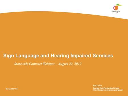 Sign Language and Hearing Impaired Services Statewide Contract Webinar – August 22, 2012 SPD-CP031 Georgia State Purchasing Division