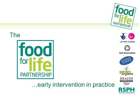 The …early intervention in practice. FFLP Development 2007Lottery-funded for 5 years 2012Part Lottery-funded Transition year Commissioning model 2013Part.