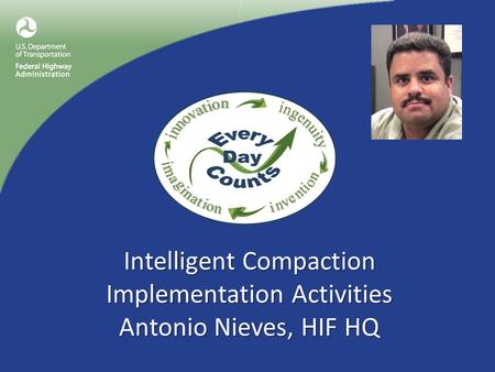 Intelligent Compaction Implementation Activities Antonio Nieves, HIF HQ.