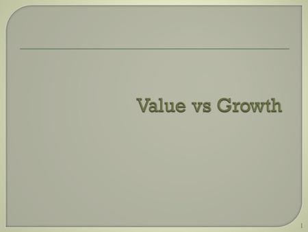 1. Value:  Low P/E Ratio  Low MV/BV Ratio  Low Price-to-Sales Ratio  High Dividend Yield  Price is “cheap” by some measure of comparison 2.