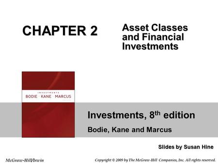 Investments, 8 th edition Bodie, Kane and Marcus Slides by Susan Hine McGraw-Hill/Irwin Copyright © 2009 by The McGraw-Hill Companies, Inc. All rights.