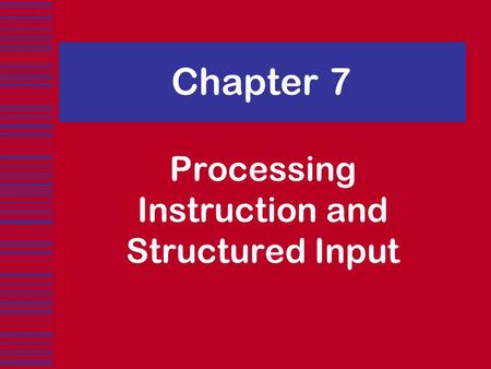 Chapter 7 Processing Instruction and Structured Input.