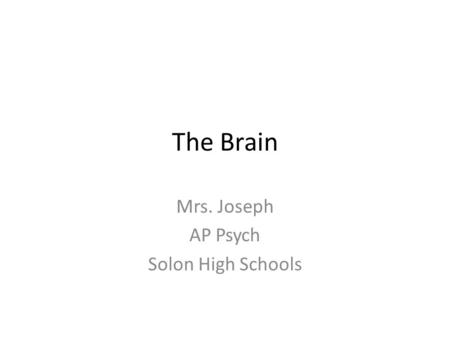 The Brain Mrs. Joseph AP Psych Solon High Schools.