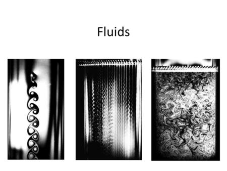 Fluids. Flow Take shape of container Liquids or gases Exert pressure Pressure = force / area Fluids