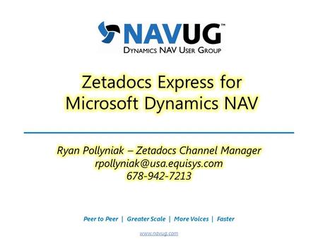 Where USERS Make the Difference! Peer to Peer | Greater Scale | More Voices | Faster www.navug.com.