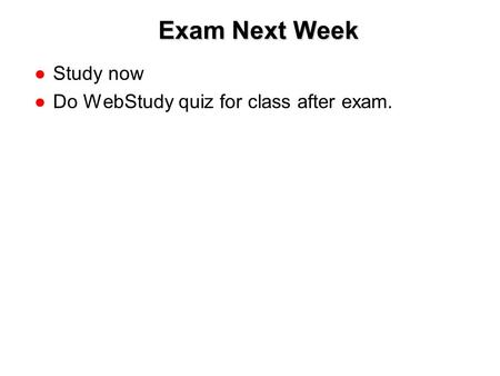 Copyright © 2005 by South-Western, a division of Thomson Learning, Inc. All rights reserved. Exam Next Week ●Study now ●Do WebStudy quiz for class after.