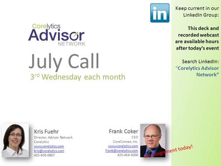 July Call 3 rd Wednesday each month Kris Fuehr Director, Advisor Network Corelytics  425-830-0867 Frank Coker CEO.