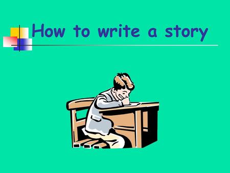 How to write a story.