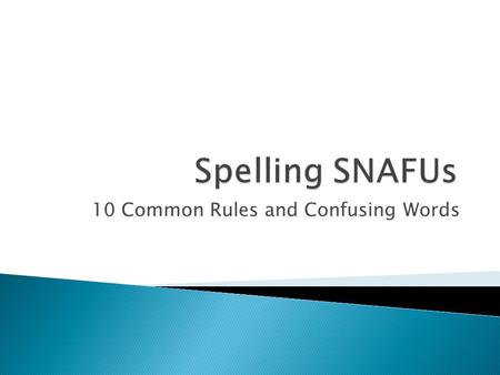 10 Common Rules and Confusing Words.  Affect and Effect  Are and Our  Have and Of  It's and Its  Know and No  Lead and Led  Lose and Loose  Passed.