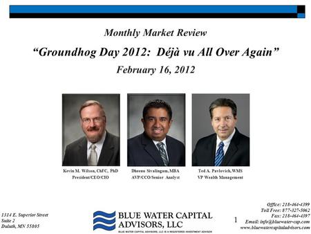 Kevin M. Wilson, ChFC, PhD President/CEO/CIO Dheenu Sivalingam, MBA AVP/CCO/Senior Analyst 1314 E. Superior Street Suite 2 Duluth, MN 55805 Office: 218-464-4399.