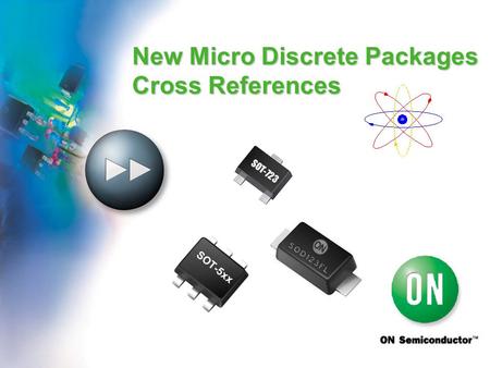 UNLEASHING THE POWER OF CONNECTIVITY New Micro Discrete Packages Cross References SOT-723 SOT-5xx.