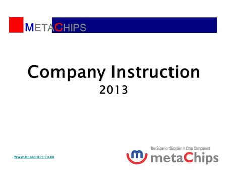 corporation BEST PRICE, BEST SERVICE Company Instruction 2013  M ETA C HIPS.