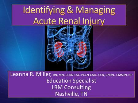 Leanna R. Miller, RN, MN, CCRN-CSC, PCCN-CMC, CEN, CNRN, CMSRN, NP Education Specialist LRM Consulting Nashville, TN.