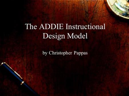 The ADDIE Instructional Design Model by Christopher Pappas