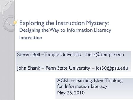 Exploring the Instruction Mystery: Designing the Way to Information Literacy Innovation ACRL e-learning: New Thinking for Information Literacy May 25,