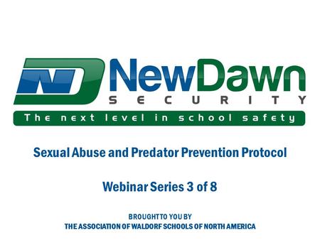 Sexual Abuse and Predator Prevention Protocol Webinar Series 3 of 8 BROUGHT TO YOU BY THE ASSOCIATION OF WALDORF SCHOOLS OF NORTH AMERICA.