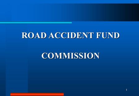 1 ROAD ACCIDENT FUND COMMISSION. 2 Significance of Road Accident Benefits  900 000 vehicles in road accidents  130 000 injuries and 10 000 deaths 