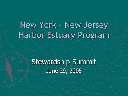 New York – New Jersey Harbor Estuary Program Stewardship Summit June 29, 2005.