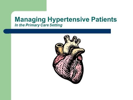 Managing Hypertensive Patients In the Primary Care Setting.