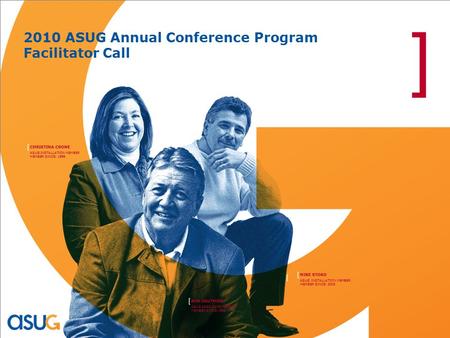 MIKE STOKO [ ASUG INSTALLATION MEMBER MEMBER SINCE: 2003 BOB GAUTHIER [ ASUG ASSOCIATE MEMBER MEMBER SINCE:1998 CHRISTINA CRONE [ ASUG INSTALLATION MEMBER.